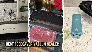 7 Best FoodSaver Vacuum Sealers in 2026: Stop Freezer Burn