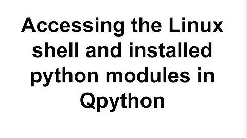 Qpython - Opening the linux shell and accessing all Qpython installed packages