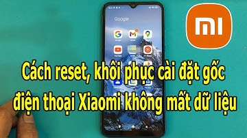 Cách reset, khôi phục cài đặt gốc điện thoại Xiaomi không mất dữ liệu