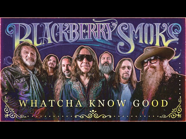 Blackberry Smoke - Whatcha Know Good