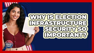 Why Is Election Infrastructure Security So Important? - First Time Voter Expert
