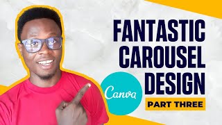 Part 3 -  Fantastic Carousel Design Tutorial with Canva - Designing Carousel - African Geek