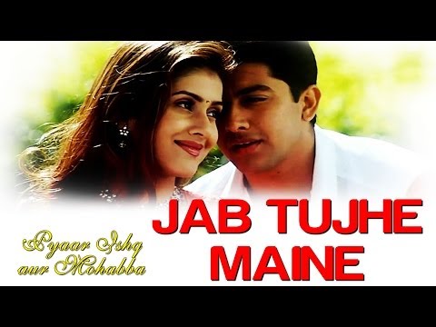 Jab Tujhe Maine - Pyaar Ishq Aur Mohabbat - Aftab Shivdasani& Kirti Reddy - Full Song