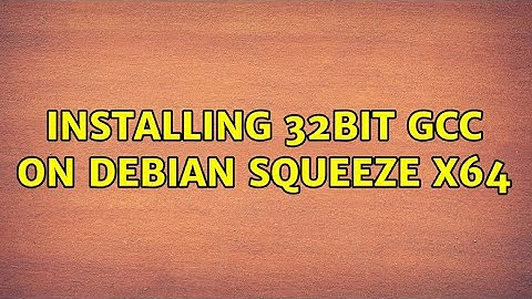 Installing 32bit gcc on Debian squeeze x64 (4 Solutions!!)