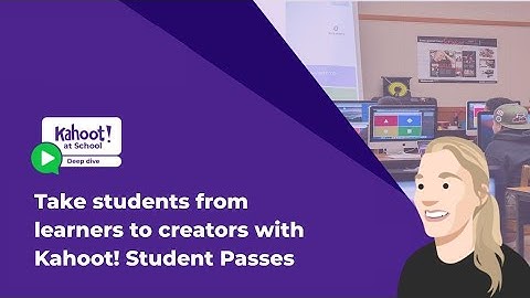 K! at School July 2023 Deep Dive: Taking Learners to Creators with Kahoot! Student Passes