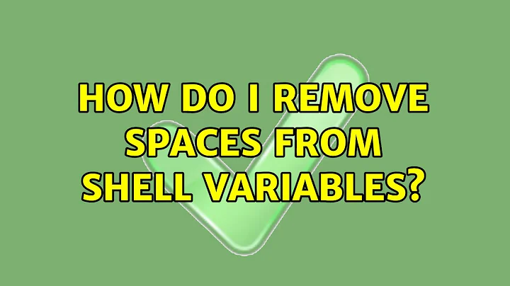 Unix & Linux: How do I remove spaces from shell variables? (5 Solutions!!)
