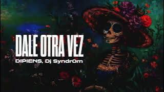 DIPIENS, Dj Syndr0m - Dale Otra Vez