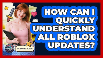 How Can I Quickly Understand All Roblox Updates? - Open World Tycoons