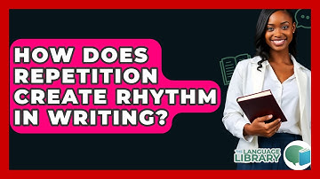 How Does Repetition Create Rhythm In Writing? - The Language Library