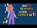 7 consejos para DEJAR de PREOCUPARTE por lo que OTROS PIENSAN de ti