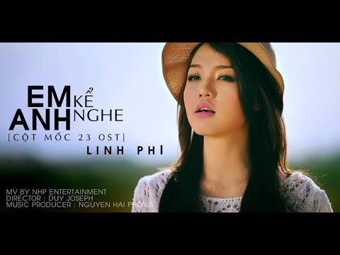 [OFFICIAL MUSIC VIDEO] Em Kể Anh Nghe ( Cột Mốc 23 OST ) - Linh Phi