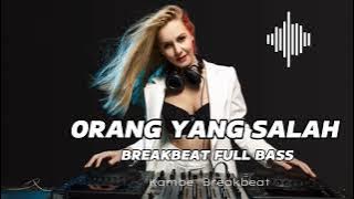 DJ ORANG YANG SALAH BREAKBEAT FULL BASS