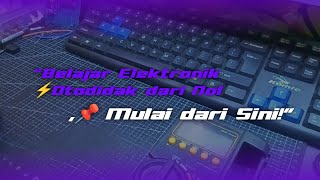 'Belajar Elektronik Otodidak dari Nol – Mulai dari Sini!'