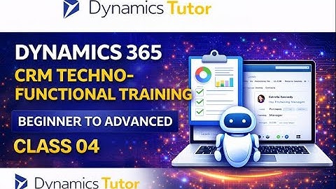 Dynamics 365 CRM Techno-Functional Training | Beginner to Advanced | Class 04.
