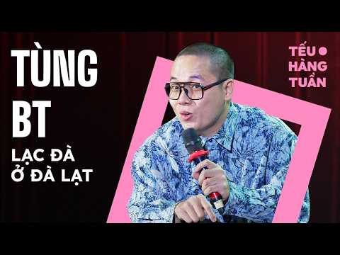 Lạc Đà Ở Đà Lạt - Tùng BT Saigon Tếu | Hài Độc Thoại