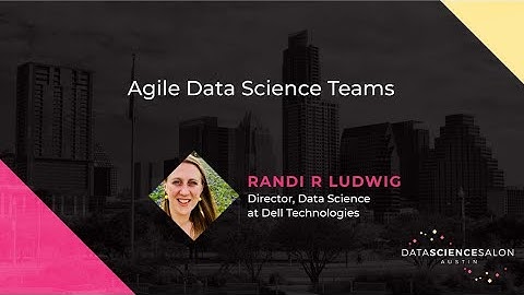 Agile Data Science Teams - Randi Ludwig from Dell Technologies