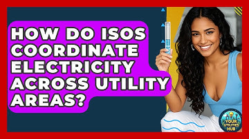 How Do ISOs Coordinate Electricity Across Utility Areas? - Your Utilities Hub