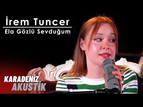 İrem Tuncer - Ela Gözlü Sevduğum (KaradenizAkustik)