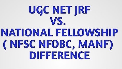 NTA UGC NET JRF VS. NATIONAL FELLOWSHIP( NFSC, NFOBC, MANF) AND OTHER FELLOWSHIP