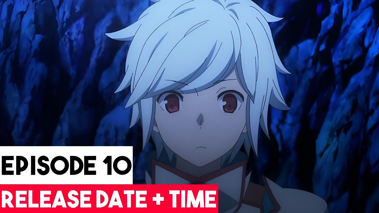 Is It Wrong to Try to Pick Up Girls in a Dungeon? season 4 part 2 episode  10 release date, what to expect, and more