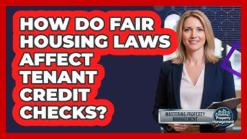 How Do Fair Housing Laws Affect Tenant Credit Checks?