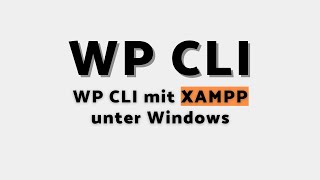 WP CLI mit Xampp unter Windows 10  - Tutorial in deutsch + Beispielcode zum Downloaden
