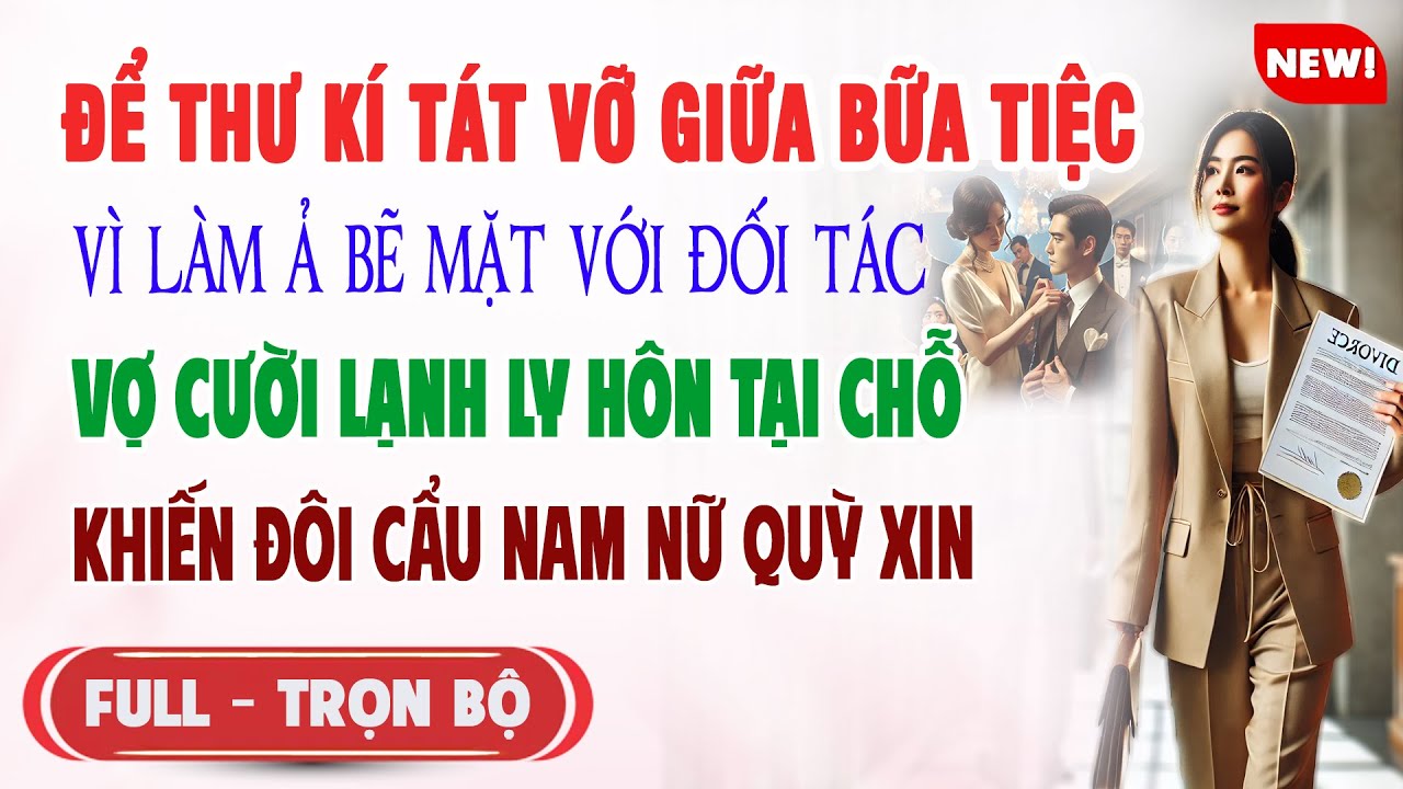 ♥️ Truyện Ngôn Tình ĐỂ THƯ KÍ TÁT VỢ VÌ LÀM Ả BẼ MẶT Vợ Ly Hôn Tại Chỗ Khiến Đôi Cẩu Nam Nữ Quỳ Xin