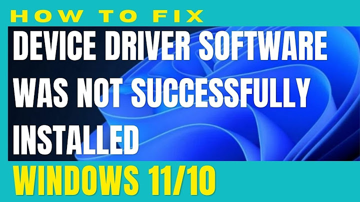 Khắc phục lỗi device driver software was not successfully installed