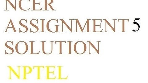NCER Assignment 5 solution | Solution Of Assignment 5 NCER NPTEL | NCER ka 5 assignment ka solution