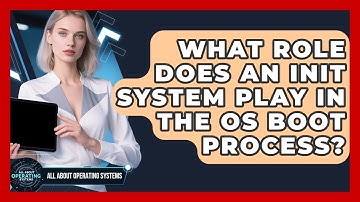 What Role Does An Init System Play In The OS Boot Process? - All About Operating Systems