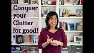Conquer Your Clutter - For Good!