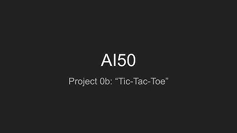 AI50 - Project 0b: "Tic-Tac-Toe"