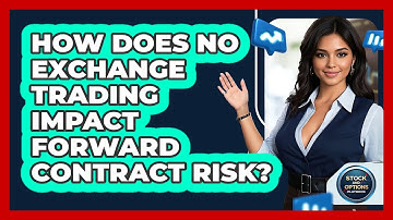 How Does No Exchange Trading Impact Forward Contract Risk?