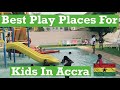 BEST PLAY PLACES IN ACCRA, GHANA FOR KIDS!