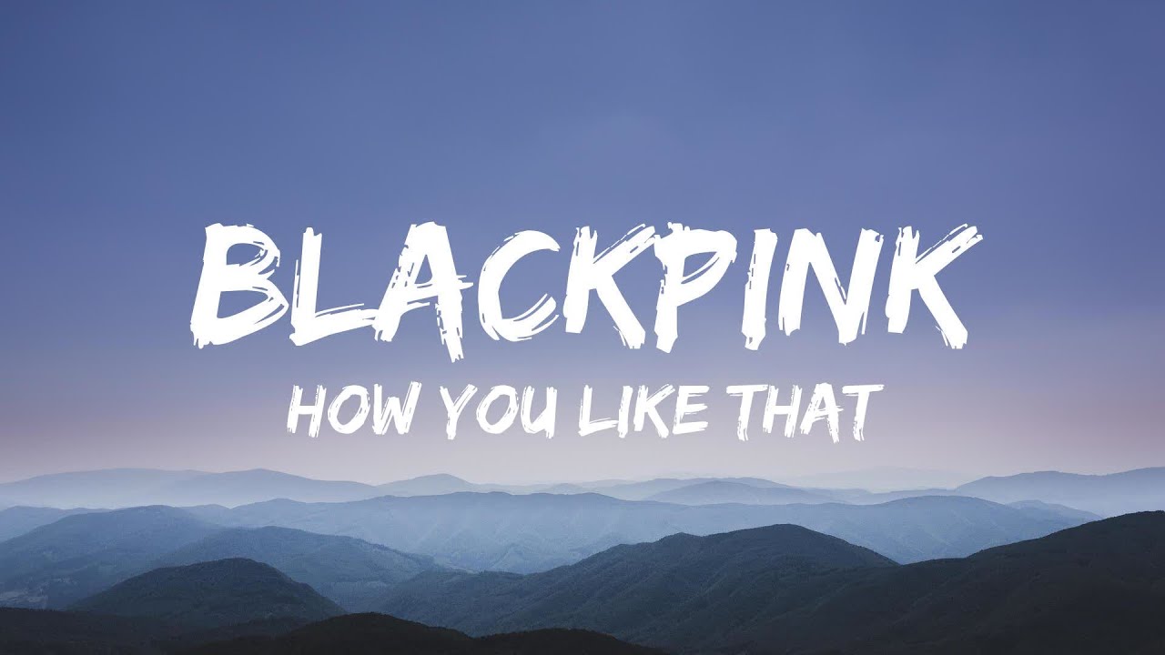 How You Like That BlackPink Lyrics The Kid LAROI Justin Bieber How you like that blackpink lyrics the kid laroi justin bieber