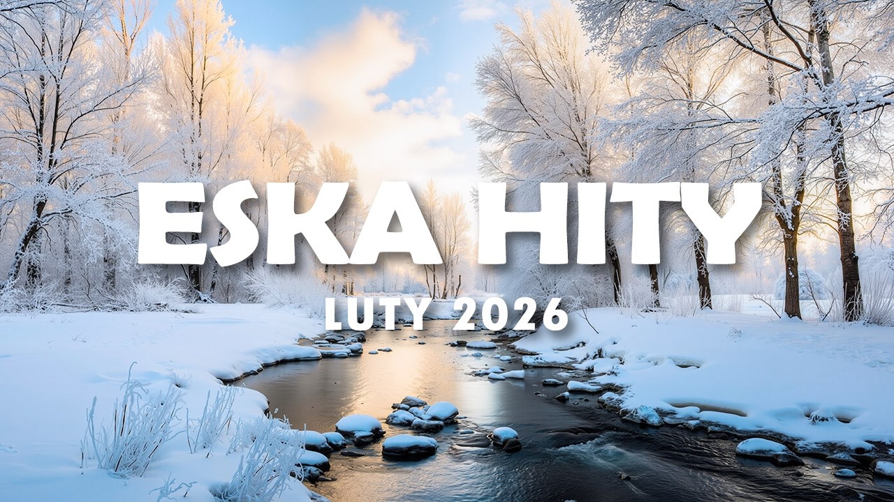 Hity Eska 2026 Luty - Najnowsze Przeboje z Radia 2026 - ESKA Hity na Czasie #9