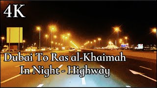 4K Drive in Night from Dubai to Ras al-Khaimah-Beautiful RD with Romantically music دبي- رأس الخيمة