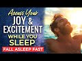 Access your joy  excitement while you sleep  sleep hypnosis to create your life with excitement