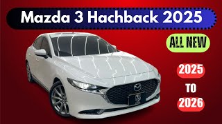 Discover The New Mazda 3 Hachback 2025 Unveiled - Must Watch Power Of Best Luxury Hatchback!
