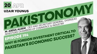 How to attract foreign investment in Pakistan | Role of overseas investors | M. Abdul Aleem | Ep 194