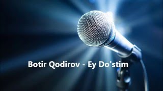 Botir Qodirov - Ey Do'stim minus