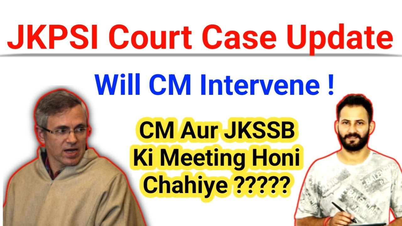JKPSI COURT CASE UPDATE | KYA CM AUR JKSSB KI MEETING HONI CHAHIYE ? WILL CM INTERVENE 