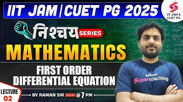 IIT JAM 2025 | CUET PG 2025 | Mathematics | First order Differential Equation | Part 02 | Raman Sir