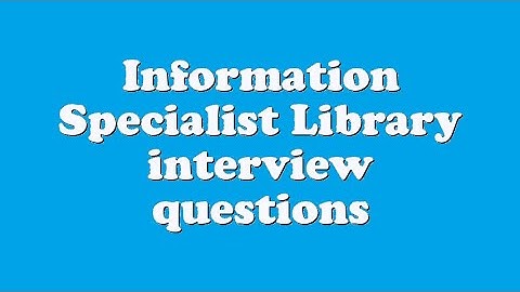 Information Specialist Library interview questions