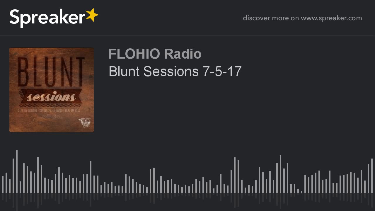 Blunt Sessions 7-5-17 (part 8 of 10)
