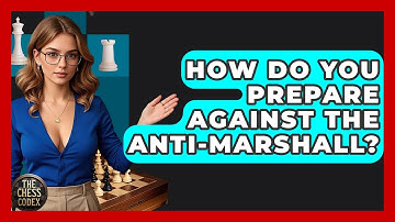 How Do You Prepare Against The Anti-Marshall? - The Chess Codex