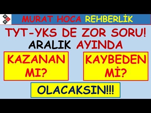 TYT-YKS De ZOR SORU ARALIK AYINDA KAZANAN MI? KAYBEDEN Mi? OLACAKSIN!!!