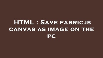 HTML : Save fabricjs canvas as image on the pc