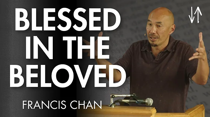 Blessed in the Beloved (Ephesians Pt. 2) | Francis Chan - DayDayNews
