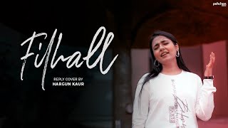 Filhall - Reply Cover Version | Hargun Kaur | Akshay Kumar Ft. Nupur Sanon | B Praak | Jaani